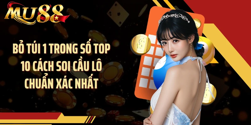 Bỏ túi 1 trong số Top 10 cách soi cầu lô chuẩn xác nhất