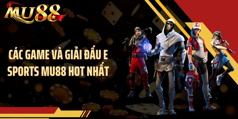 Các game và giải đấu E Sports MU88 hot nhất