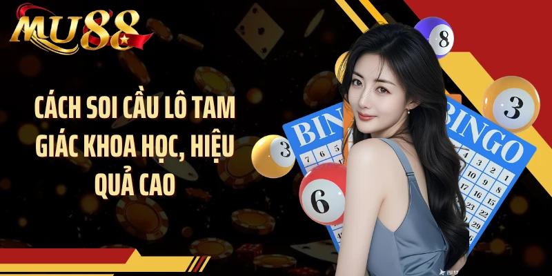 Cách soi cầu lô tam giác khoa học, hiệu quả cao