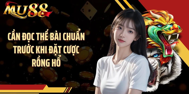 Cần đọc thế bài chuẩn trước khi đặt cược rồng hổ