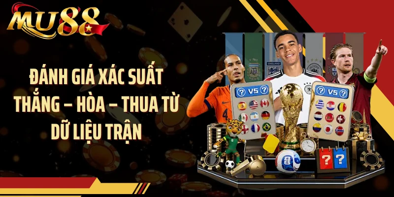 Đánh giá xác suất thắng – hòa – thua từ dữ liệu trận