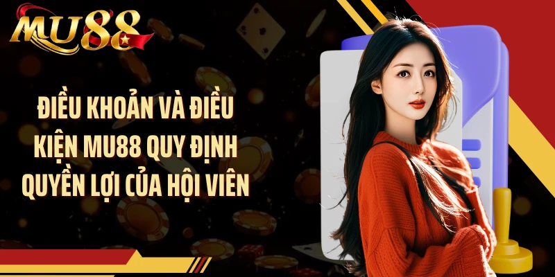 Điều khoản và điều kiện MU88 quy định quyền lợi của hội viên