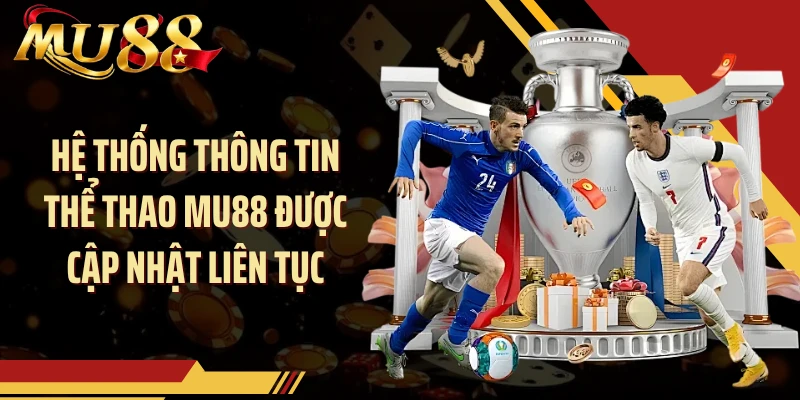 Hệ thống thông tin thể thao MU88 được cập nhật liên tục