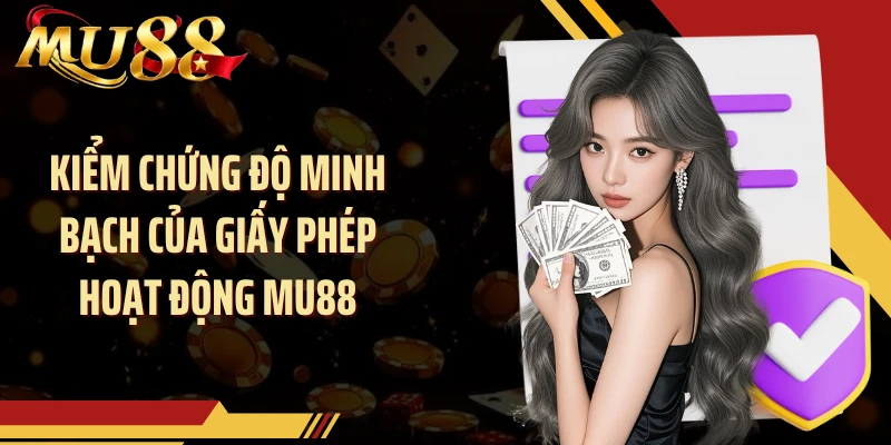Kiểm chứng độ minh bạch của giấy phép hoạt động MU88