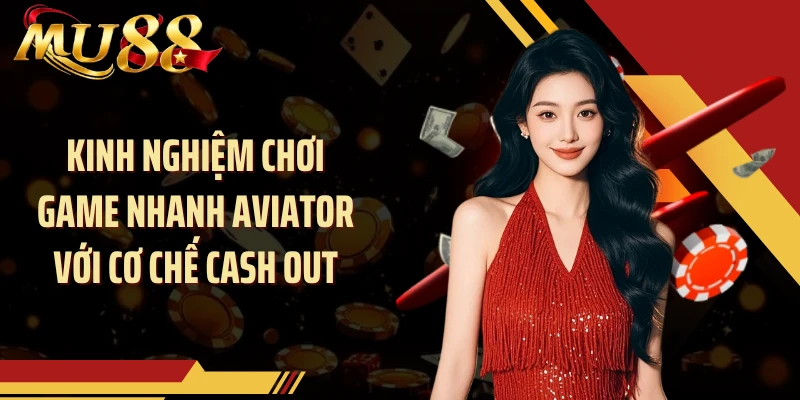 Kinh nghiệm chơi game nhanh Aviator với cơ chế Cash Out