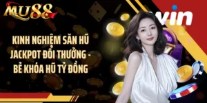 Kinh Nghiệm Săn Hũ Jackpot Đổi Thưởng - Bẻ Khóa Hũ Tỷ Đồng