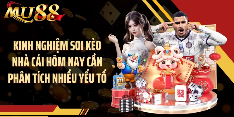 Kinh nghiệm soi kèo nhà cái hôm nay cần phân tích nhiều yếu tố