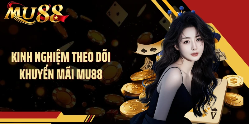 Kinh nghiệm theo dõi khuyến mãi MU88