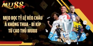 Mẹo Đọc Tỷ Lệ Kèo Châu Á Không Thua - Bí Kíp Từ Cao Thủ MU88