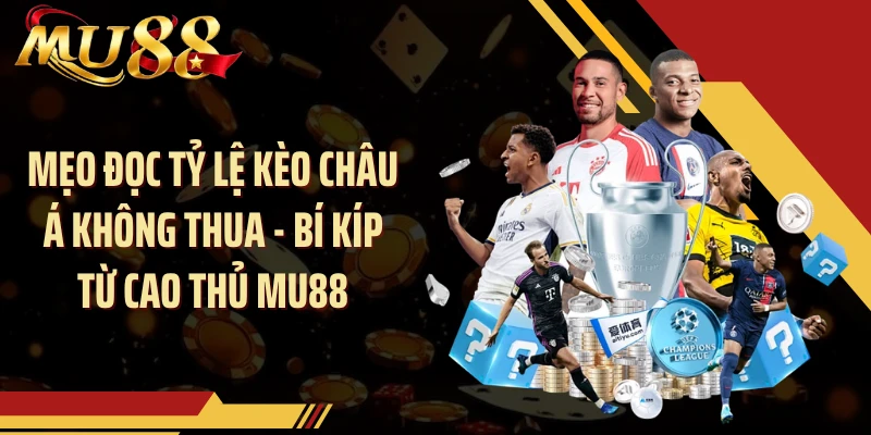 Mẹo Đọc Tỷ Lệ Kèo Châu Á Không Thua - Bí Kíp Từ Cao Thủ MU88
