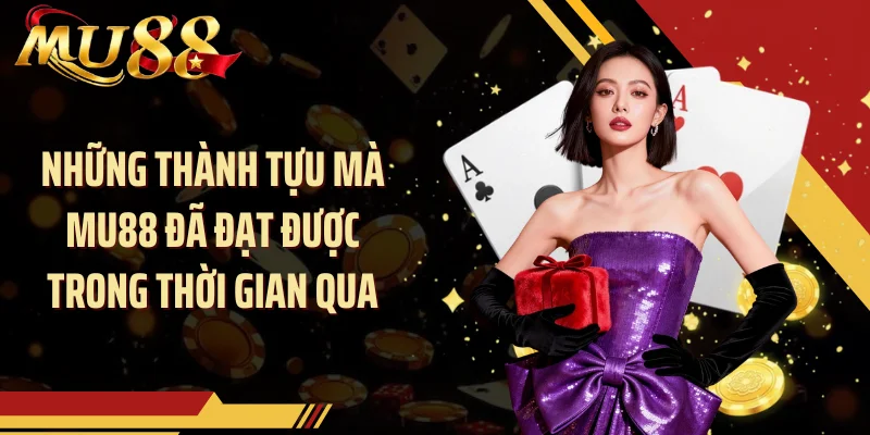 Những thành tựu mà MU88 đã đạt được trong thời gian qua