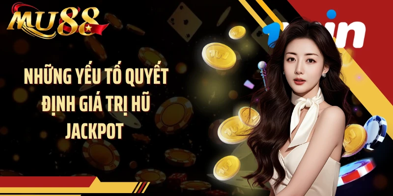 Những yếu tố quyết định giá trị hũ Jackpot