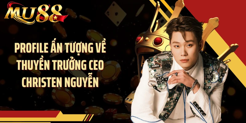 Profile ấn tượng về thuyền trưởng CEO Christen Nguyễn