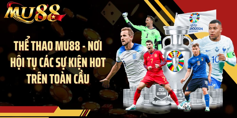Thể thao MU88 - Nơi hội tụ các sự kiện hot trên toàn cầu