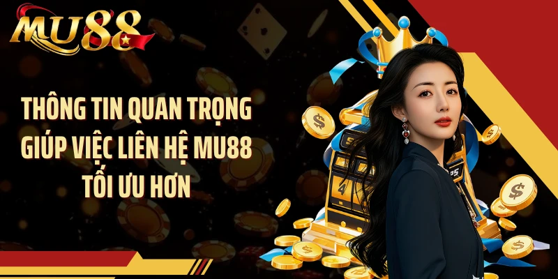 Thông tin quan trọng giúp việc liên hệ MU88 tối ưu hơn