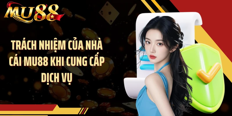 Trách nhiệm của nhà cái MU88 khi cung cấp dịch vụ
