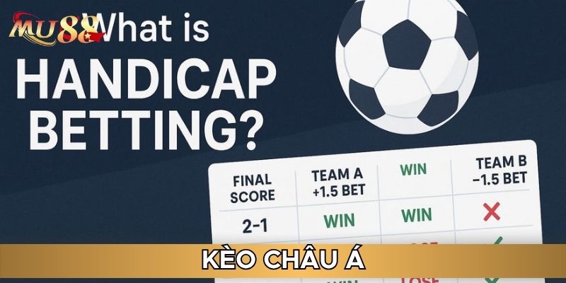 Kèo châu Á là dạng kèo chính 